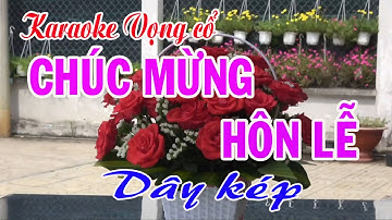 Karaoke Vọng cổ: CHÚC MỪNG HÔN LỄ - Dây Kép - Phiên bản 2 - Tác giả: Nguyễn Hữu Nghĩa