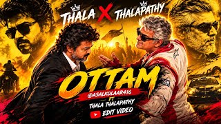 OTTAM - @asalkolaar416 ft THALA THALAPATHY Edit Video | #ajith #cmjosephvijay #ottamsong #asalkolaar