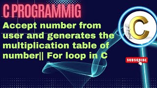 C Program accept number from user and generates the multiplication table of number ||for Loop in C