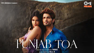 Punjab Toa | Nikk | Sarah Khatri | Rox A | Nikk New Song | Latest Punjabi Song | New Punjabi Song