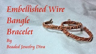 Wire Weaving Tutorial: Embellished Wire Bangle Bracelet Tutorial
