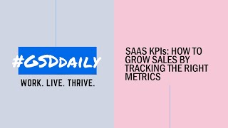 #GSDdaily 059: Saas KPIs - How To Grow Sales By Tracking The Right KPIs