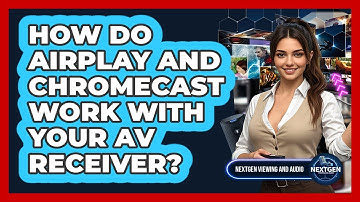 How Do AirPlay And Chromecast Work With Your AV Receiver? - NextGen Viewing and Audio