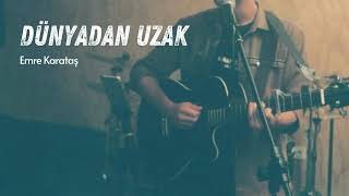 Emre Karataş - Dünyadan Uzak (Pinhani Cover)