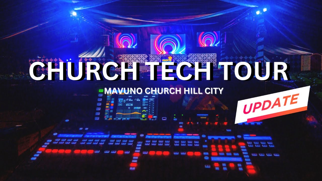 Mavuno Church Hill City: Worship Tech Tour -UPDATE