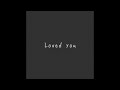 Loved you feat. Lotou