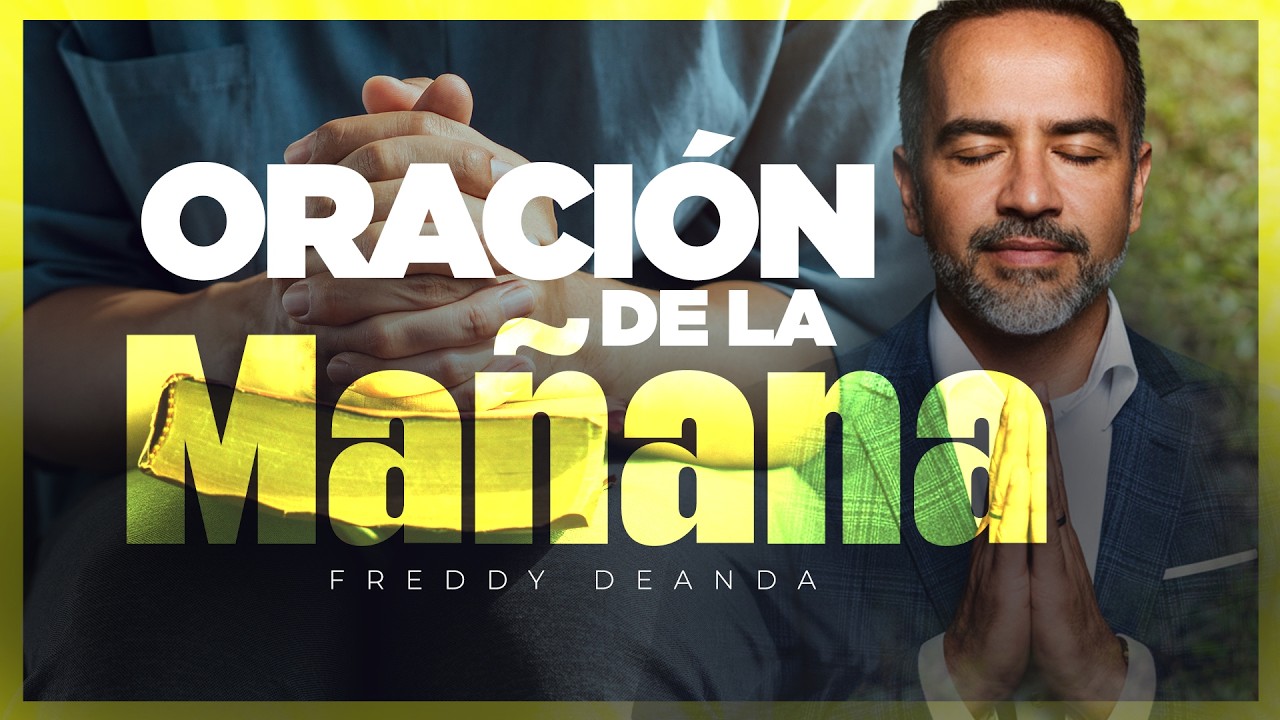 Oración de la mañana | Pastor Freddy DeAnda - YouTube