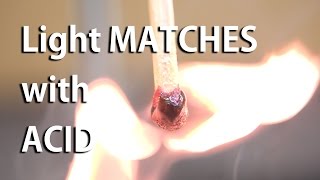 Light Matches with Acid