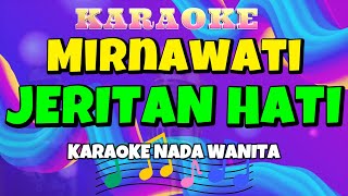 JERITAN HATI - Karaoke Nada Wanita ll Mirnawati