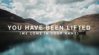 You have been lifted (We come in your name) (Live)