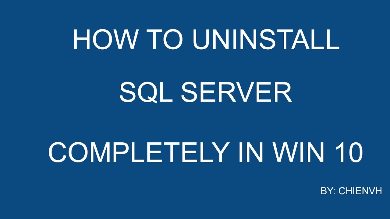 How To Uninstall Sql Server Completely On Windows 10?