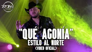 Video thumbnail of "Qué Agonía - (Video oficial) - Estilo Al Norte (2022)"