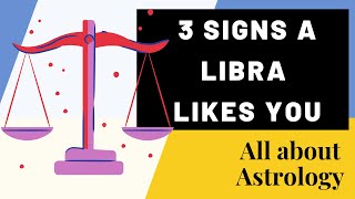 3 SIGNS A LIBRA LIKES YOU