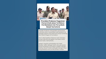 TINDAK TEGAS! Prabowo Tegaskan Pemerintah akan Tertibkan Pembalakan Liar Penyebab Banjir Sumatera