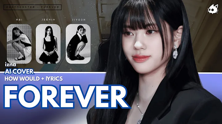 How would IZNA sing "FOREVER" by BABYMONSTER | AI COVER + LYRICS | TIKKIIZNA