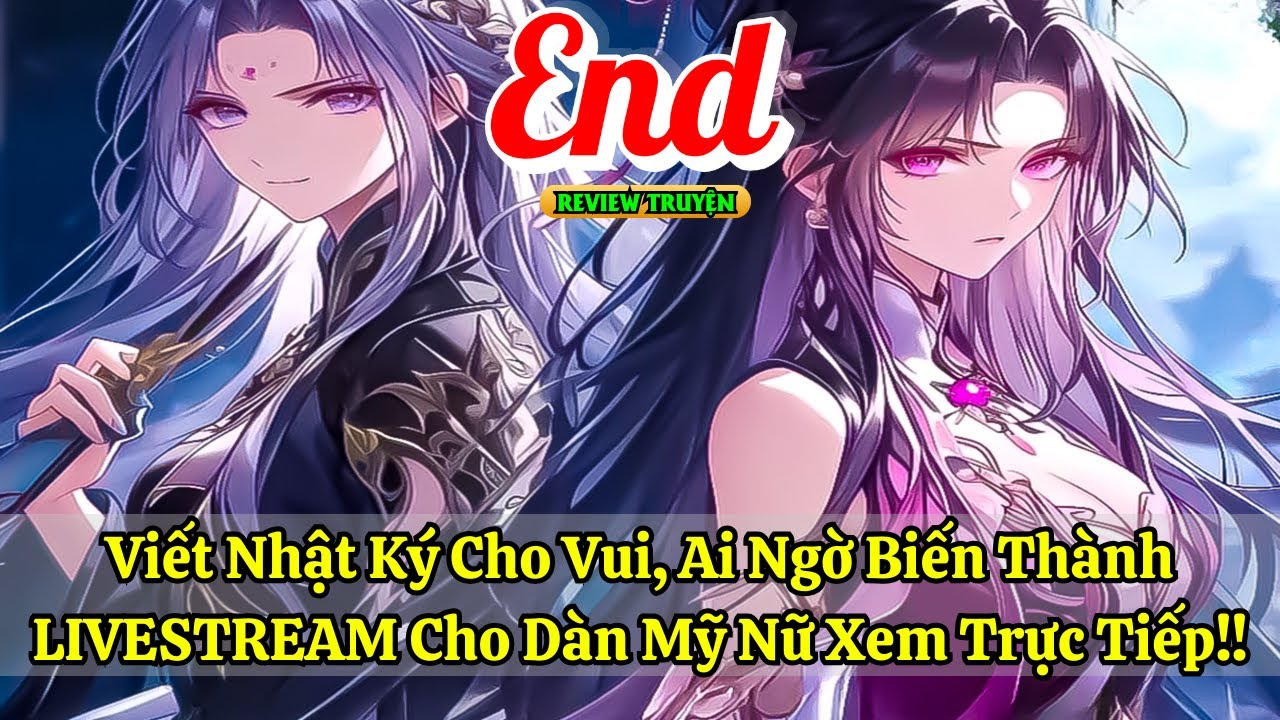 Viết Nhật Ký Cho Vui, Ai Ngờ Biến Thành LIVESTREAM Cho Dàn Mỹ Nữ Xem Trực Tiếp!! | Phần Cuối