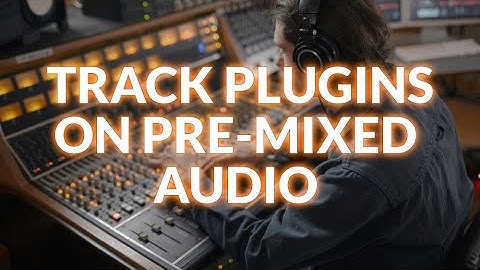 Using Track Audio Plugins On Pre-mixed Audio With Acon Digital Remix