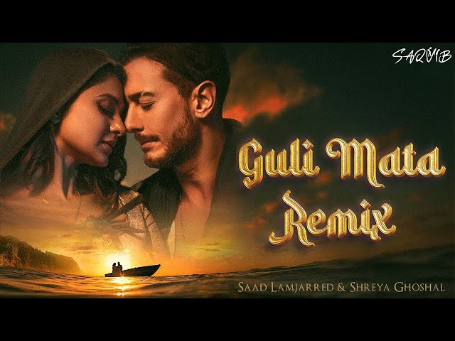 Guli Mata (Remix) - DJ Saquib | @SaadLamjarred @ShreyaGhoshalOfficial | Jennifer Winget | Arabic Mix class=