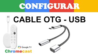 Conectar CABLE OTG USB al Chromecast Google TV
