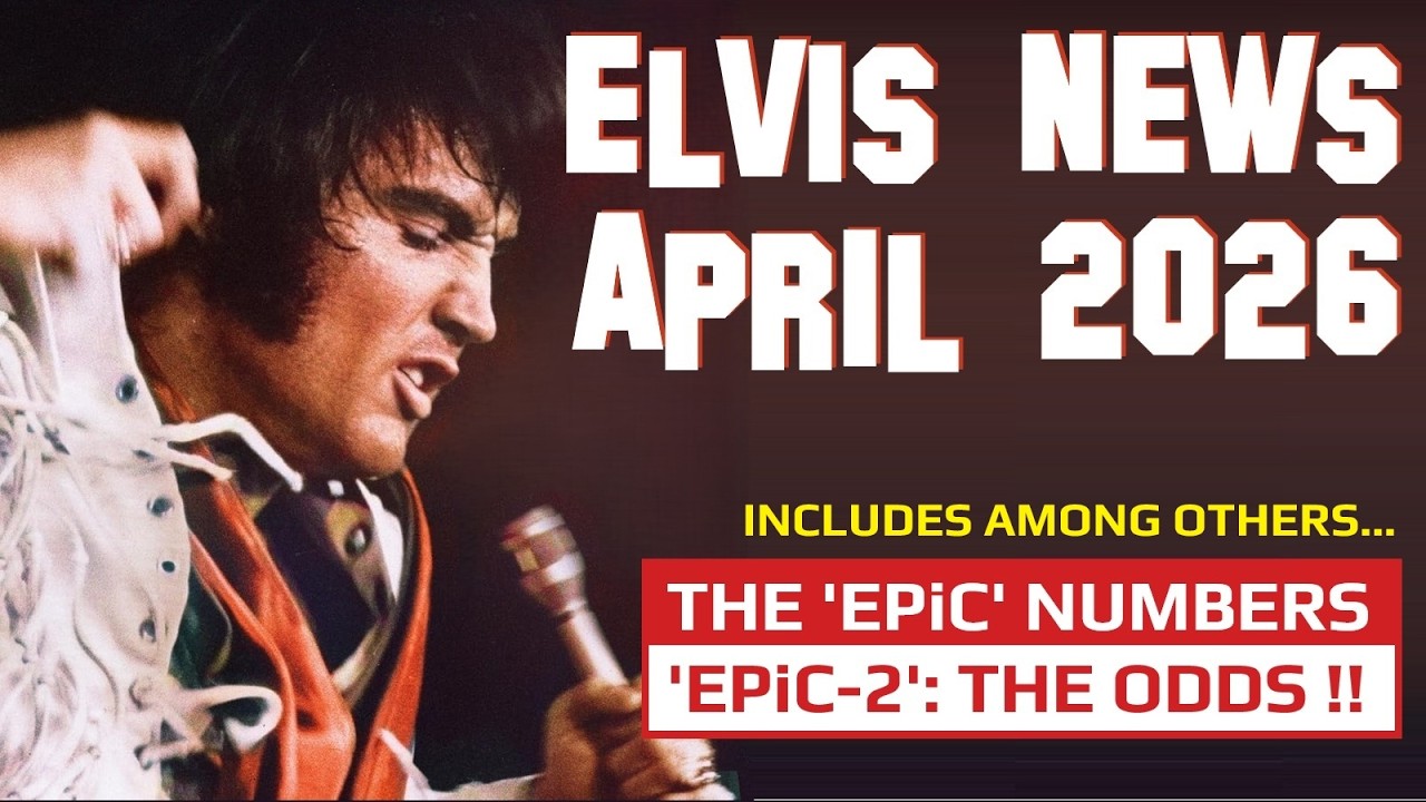 Elvis Presley News Report 2026: April. The 'EPiC' numbers + 'EPiC-2': The  Odds! & more Elvis News!