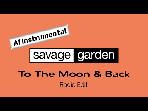 SAVAGE GARDEN To The Moon Back Radio Edit AI Instrumental