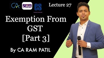Lecture 27 : Exemption From GST [Part 3] | CA Ram Patil | Elite Gurukul