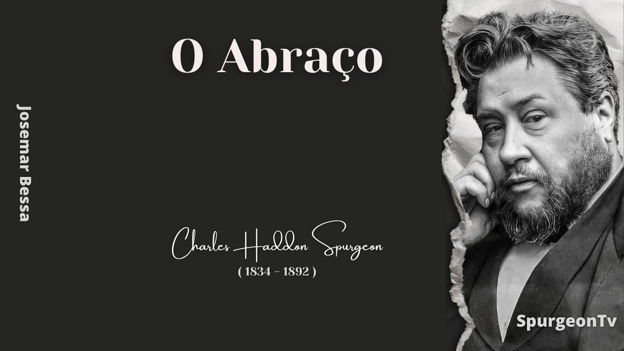 O Abraço | C. H. Spurgeon ( 1834 - 1892 )