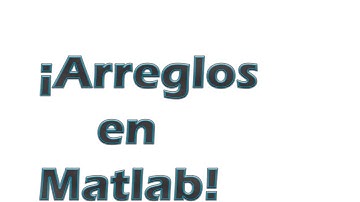 Arreglos en Matlab