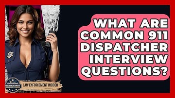 What Are Common 911 Dispatcher Interview Questions? - Law Enforcement Insider