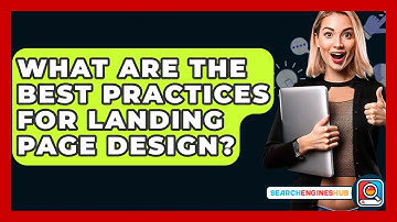 What Are The Best Practices For Landing Page Design? - SearchEnginesHub.com