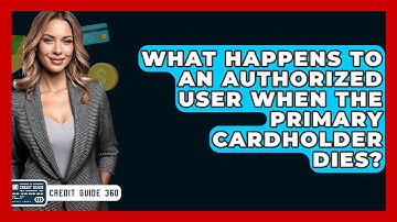 What Happens To An Authorized User When The Primary Cardholder Dies? - CreditGuide360.com