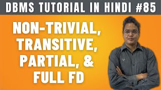 Non-Trivial, Transitive, Partial, and Full Functional Dependency [Hindi] - Lecture #85