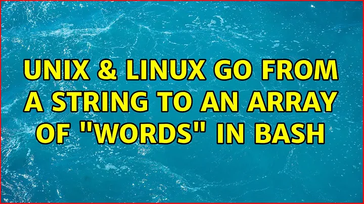 Unix & Linux: Go from a String to an Array of "words" in Bash (3 Solutions!!)