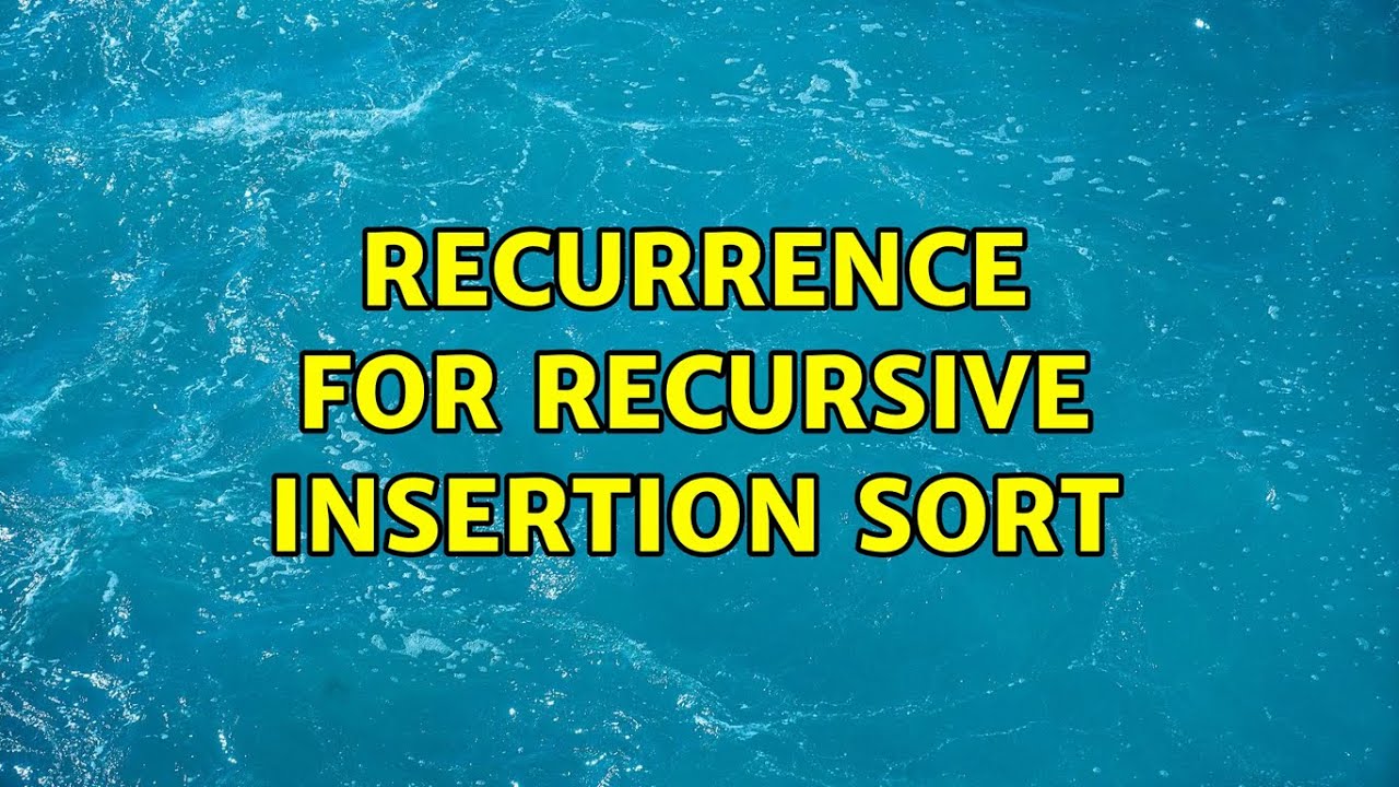 Recurrence for recursive insertion sort - YouTube