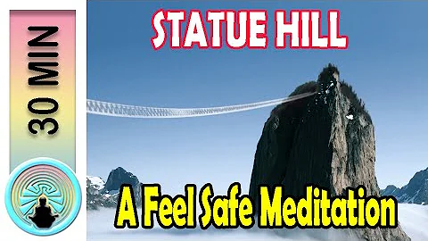 Statue Hill (30 min - feel safe meditation)