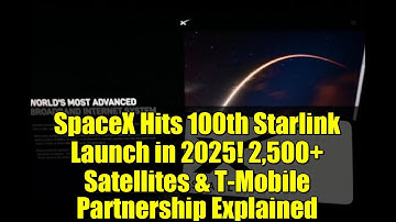 SpaceX Hits 100th Starlink Launch in 2025! 2,500+ Satellites & T-Mobile Partnership Explained