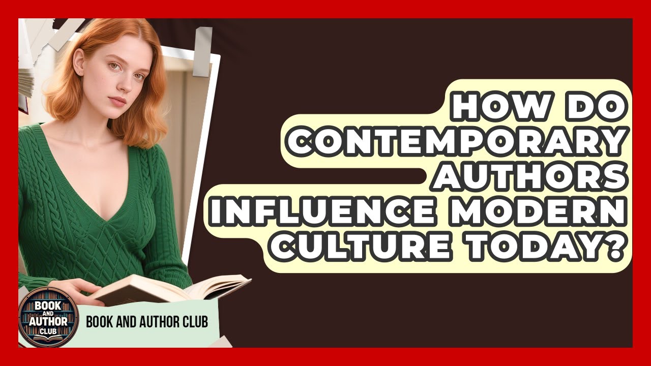 How Do Contemporary Authors Influence Modern Culture Today? | Book and Author Club News