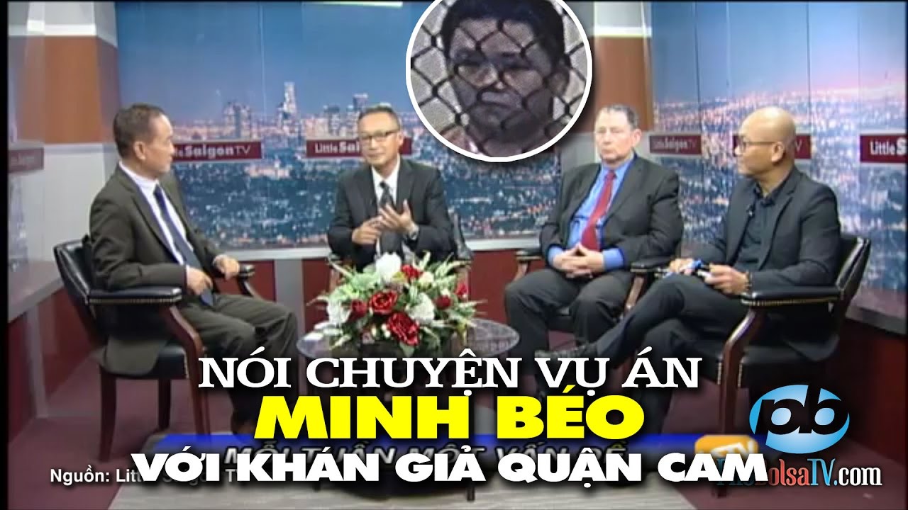 Nói chuyện vụ án Minh Béo với khán giả quận Cam phobolsatv moi nhat 2019