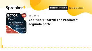 One Trip El Documental - Capitulo 1 Yazzid The Producer Segunda Parte Parte 3 De 3, Spreaker