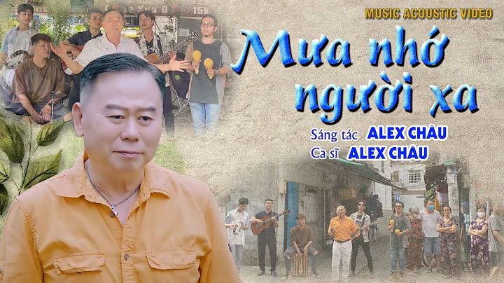 Ma nh ngi xa | Sng tc v trnh by Alex Chu | Ca khc ...