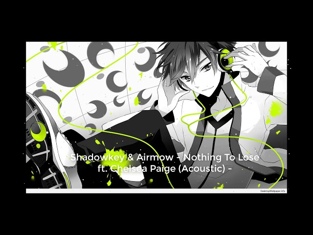 Shadowkey u0026 Airmow - Nothing To Lose ft. Chelsea Paige (Acoustic) - ♫ class=