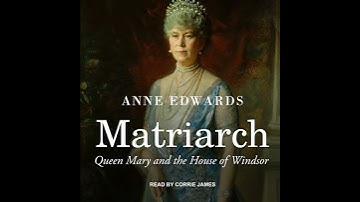 Matriarch: Queen Mary and the House of Windsor by Anne Edwards | Full Audiobook