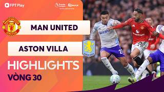 HIGHLIGHTS: MAN UNITED - ASTON VILLA | HIỆP 2 "NỔ" TƯNG BỪNG, MÃN NHÃN ĐẠI TIỆC Ở OLD TRAFFORD