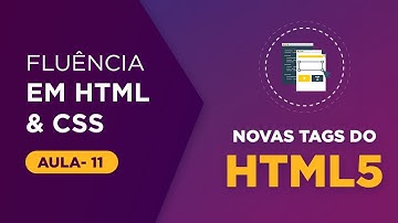 Curso de HTML e CSS - Definicao novas tags HTML [Aula 11]