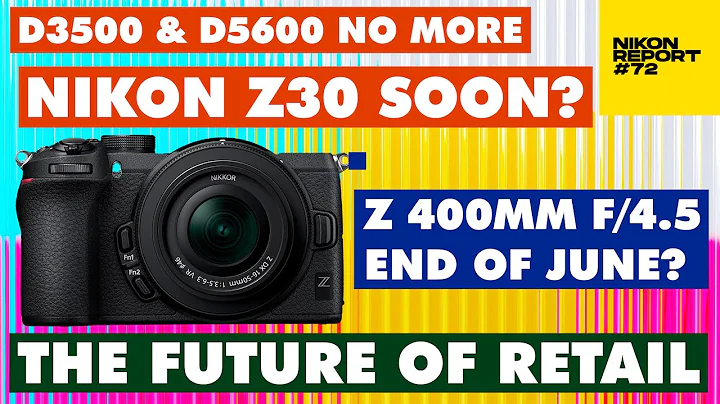 Nikon Z30 & Z 400mm f/4.5 LENS announced at END of JUNE? D3500 / D5600 no MORE - Nikon Report 72 - DayDayNews