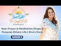 How Prayer & Meditation Shape a Purpose-Driven Life | Kira’s Story