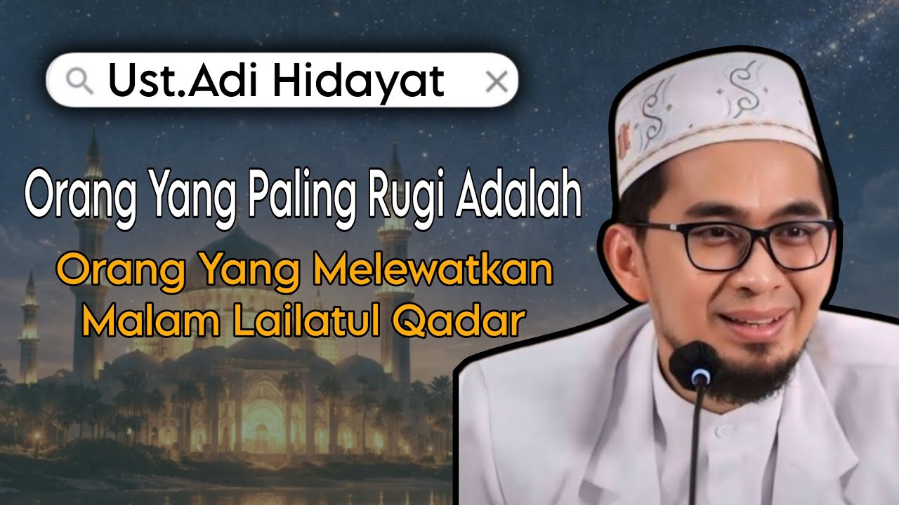 Malam Lailatul Qadar dan Keutamaannya yang Luar biasa |  Ust. Adi Hidayat 