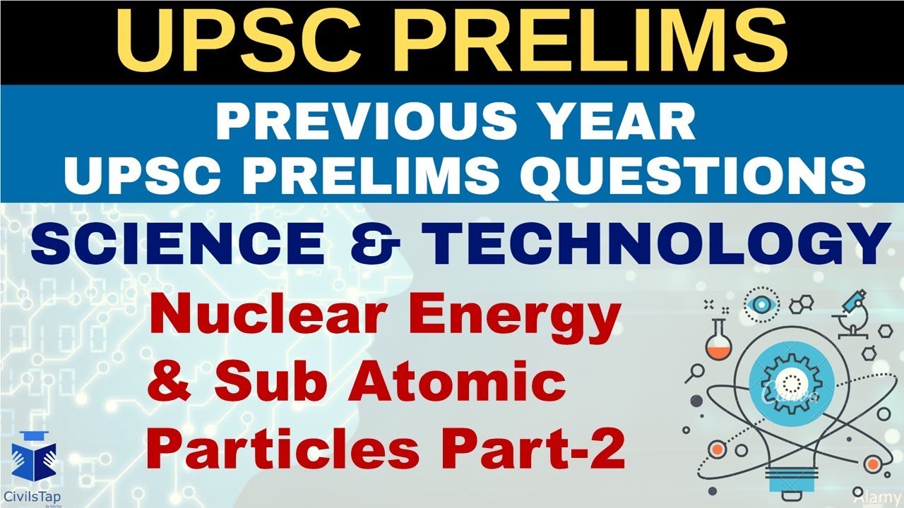 IAS Previous Year Science & Tech Questions | Lecture 6| Nuclear Energy & Sub Atomic Particles Part-2