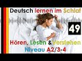 Deutsch lernen im Schlaf - Hören - Lesen & Verstehen - Niveau A2/3-4 (49)