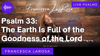 Miniatura de vídeo de "Psalm 33 - The Earth is Full of the Goodness of the Lord -  Francesca LaRosa (LIVE, metered verses)"